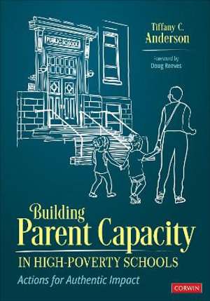 Building Parent Capacity in High-Poverty Schools : Actions for Authentic Impact - Tiffany Chanel Anderson