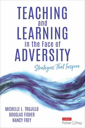 Teaching and Learning in the Face of Adversity : Strategies That Inspire - Michelle L. Trujillo