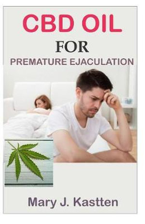 CBD Oil for Premature Ejaculation by Mary J. Kastten Effective