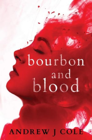 Bourbon and Blood - Andrew J Cole