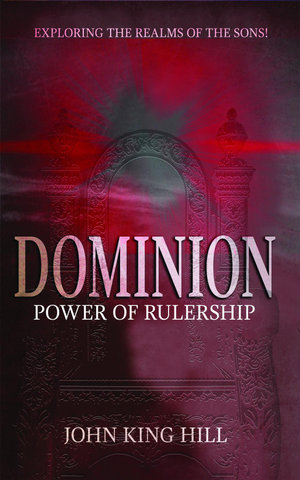 Dominion : Power of Rulership - John King Hill