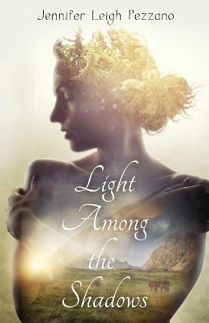 Light Among the Shadows - Jennifer Leigh Pezzano