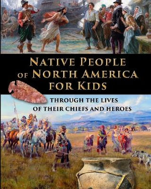 Native People of North America for Kids - through the lives of their chiefs and heroes - Catherine Fet