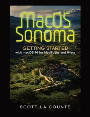 MacOS Sonoma : Getting Started with Macos 14 for Macbooks and Imacs - Scott La Counte