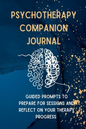 Psychotherapy Companion Journal : Guided Prompts to Prepare for Sessions and Reflect on your Therapy Progress - K. M. Henry