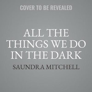 All the Things We Do in the Dark - Saundra Mitchell