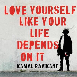 Love Yourself Like Your Life Depends on It Lib/E - Kamal Ravikant