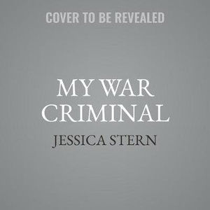 My War Criminal : Personal Encounters with an Architect of Genocide - Jessica Stern