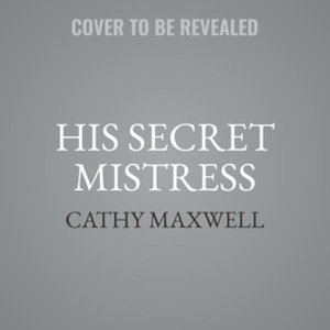 His Secret Mistress : A Logical Man's Guide to Dangerous Women Novel - Cathy Maxwell