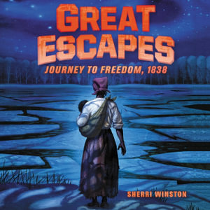 Great Escapes : Journey to Freedom, 1838 - Sherri Winston