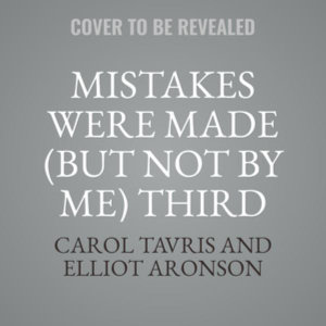 Mistakes Were Made but Not by Me : Why We Justify Foolish Beliefs, Bad Decisions, and Hurtful Acts - Library Edition - Carol Tavris