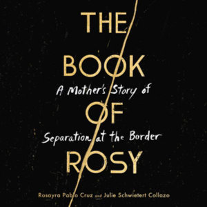 The Book of Rosy : A Mother's Story of Separation at the Border - Rosayra Pablo Cruz