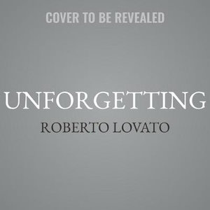 Unforgetting : A Memoir of Family, Migration, Gangs, and Revolution in the Americas - Roberto Lovato