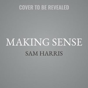 Making Sense - Sam Harris