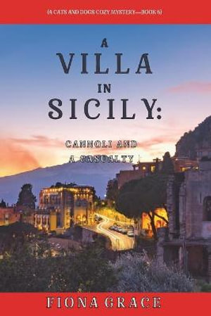 A Villa in Sicily : Cannoli and a Casualty (A Cats and Dogs Cozy Mystery-Book 6) - Fiona Grace