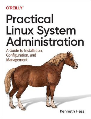 Practical Linux System Administration : A Guide to Installation, Configuration, and Management - Ken Hess