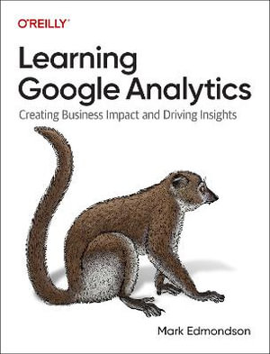 Learning Google Analytics : Creating Business Impact and Driving Insights - Mark Edmondson