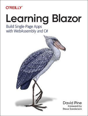 Learning Blazor : Build Single-Page Apps with Webassembly and C# - David Pine