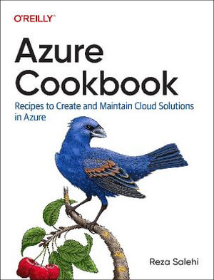 Azure Cookbook : Recipes to Create and Maintain Cloud Solutions in Azure - Reza Salehi