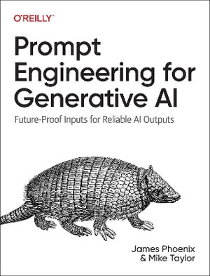 Prompt Engineering for Generative AI : Future-Proof Inputs for Reliable AI Outputs - James Phoenix