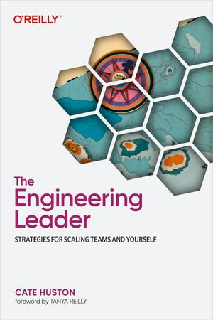 The Engineering Leader : Strategies for Scaling Teams and Yourself - Cate Huston