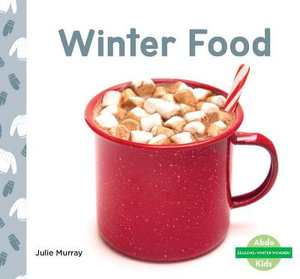 Winter Food : Seasons: Winter Wonder! - Julie Murray