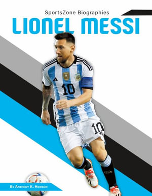 Lionel Messi : SportsZone Biographies - Anthony K. Hewson