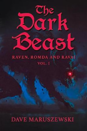 The Dark Beast : Raven, Ravai, and Romda - Dave Maruszewski