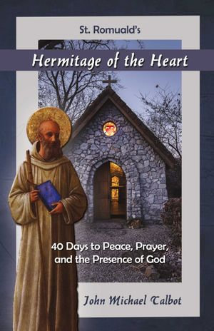 Hermitage of the Heart : 40 Days to Peace, Prayer, and the Presence of God - John Michael Talbot