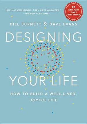 Designing Your Life : How to Build a Well-Lived, Joyful Life - Bill Burnett