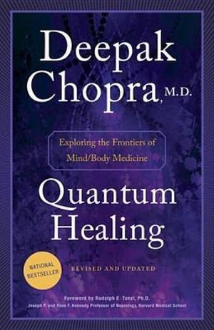 Quantum Healing : Exploring the Frontiers of Mind/Body Medicine - Deepak Chopra