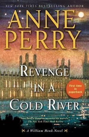 Revenge in a Cold River : A William Monk Novel - Anne Perry