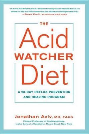 The Acid Watcher Diet : A 28-Day Reflux Prevention and Healing Program - Jonathan Aviv