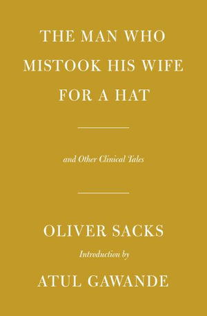 The Man Who Mistook His Wife for a Hat : And Other Clinical Tales - Oliver Sacks