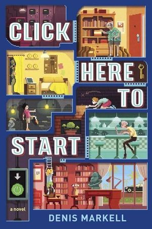 Click Here To Start (A Novel) - Denis Markell