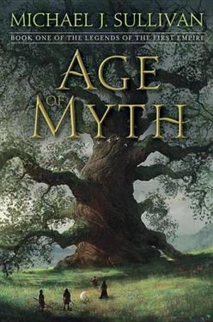 Age of Myth : Book One of The Legends of the First Empire - Michael J. Sullivan