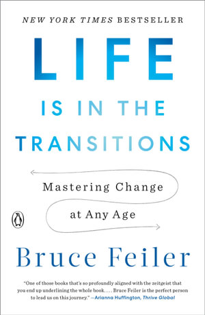 Life Is in the Transitions : Mastering Change at Any Age - Bruce Feiler