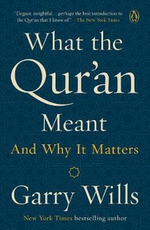 What the Qur'an Meant : And Why It Matters - Garry Wills