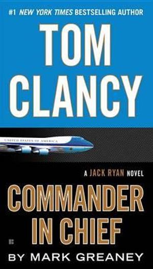 Tom Clancy: Commander in Chief : Jack Ryan : Book 17 - Mark Greaney