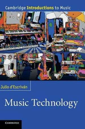 Music Technology : Cambridge Introductions to Music - Julio d'EscrivÃ¡n