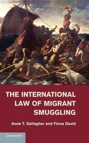 The International Law of Migrant Smuggling - Anne T. Gallagher