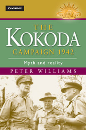 The Kokoda Campaign 1942 : Myth and Reality : The Australian Army History Series - Peter Williams