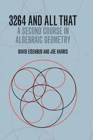 3264 and All That : A Second Course in Algebraic Geometry - David Eisenbud