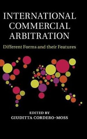 International Commercial Arbitration : Different Forms and Their Features - Giuditta Cordero-Moss