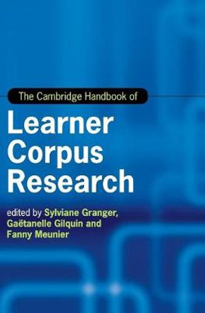 The Cambridge Handbook of Learner Corpus Research : Cambridge Handbooks in Language and Linguistics - Sylviane Granger