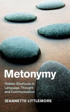 Metonymy : Hidden Shortcuts in Language, Thought and Communication - Jeannette Littlemore