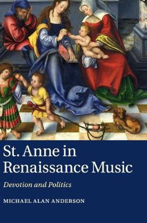 St. Anne in Renaissance Music : Devotion and Politics - Michael Alan Anderson