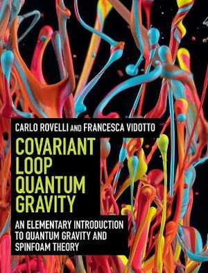 Covariant Loop Quantum Gravity : An Elementary Introduction to Quantum Gravity and Spinfoam Theory - Carlo Rovelli