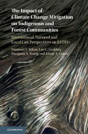 The Impact of Climate Change Mitigation on Indigenous and Forest Communities : International, National and Local Law Perspectives on Redd+ - Maureen F. Tehan