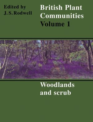 British Plant Communities : Volume 1, Woodlands and Scrub - John S. Rodwell